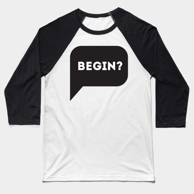 Begin? Baseball T-Shirt by Enickma